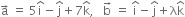 straight a with rightwards arrow on top space equals space 5 straight i with hat on top minus straight j with hat on top plus 7 straight k with hat on top comma space space space straight b with rightwards arrow on top space equals space straight i with hat on top minus straight j with hat on top plus straight lambda straight k with hat on top