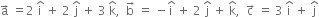 straight a with rightwards arrow on top space equals 2 space straight i with hat on top space plus space 2 space straight j with hat on top space plus space 3 space straight k with hat on top comma space space straight b with rightwards arrow on top space equals space minus straight i with hat on top space plus space 2 space straight j with hat on top space plus space straight k with hat on top comma space space straight c with rightwards arrow on top space equals space 3 space straight i with hat on top space plus space straight j with hat on top