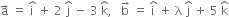 straight a with rightwards arrow on top space equals space straight i with hat on top space plus space 2 space straight j with hat on top space minus space 3 space straight k with hat on top comma space space space straight b with rightwards arrow on top space equals space straight i with hat on top space plus space straight lambda space straight j with hat on top space plus space 5 space straight k with hat on top