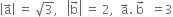 open vertical bar straight a with rightwards arrow on top close vertical bar space equals space square root of 3 comma space space space open vertical bar straight b with rightwards arrow on top close vertical bar space equals space 2 comma space space straight a with rightwards arrow on top. space straight b with rightwards arrow on top space space equals 3