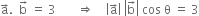 straight a with rightwards arrow on top. space space straight b with rightwards arrow on top space equals space 3 space space space space space space space rightwards double arrow space space space space open vertical bar straight a with rightwards arrow on top close vertical bar space open vertical bar straight b with rightwards arrow on top close vertical bar space cos space straight theta space equals space 3