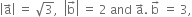 open vertical bar straight a with rightwards arrow on top close vertical bar space equals space square root of 3 comma space space open vertical bar straight b with rightwards arrow on top close vertical bar space equals space 2 space and space straight a with rightwards arrow on top. space straight b with rightwards arrow on top space equals space 3 comma