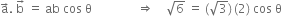 straight a with rightwards arrow on top. space straight b with rightwards arrow on top space equals space ab space cos space straight theta space space space space space space space space space space space space space space space rightwards double arrow space space space space square root of 6 space equals space left parenthesis square root of 3 right parenthesis thin space left parenthesis 2 right parenthesis space cos space straight theta