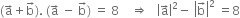 left parenthesis straight a with rightwards arrow on top plus straight b with rightwards arrow on top right parenthesis. space left parenthesis straight a with rightwards arrow on top space minus space straight b with rightwards arrow on top right parenthesis space equals space 8 space space space space rightwards double arrow space space space open vertical bar straight a with rightwards arrow on top close vertical bar squared minus space open vertical bar straight b with rightwards arrow on top close vertical bar squared space equals 8