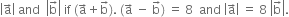 open vertical bar straight a with rightwards arrow on top close vertical bar space and space space open vertical bar straight b with rightwards arrow on top close vertical bar space if space left parenthesis straight a with rightwards arrow on top plus straight b with rightwards arrow on top right parenthesis. space left parenthesis straight a with rightwards arrow on top space minus space straight b with rightwards arrow on top right parenthesis space equals space 8 space space and space open vertical bar straight a with rightwards arrow on top close vertical bar space equals space 8 space open vertical bar straight b with rightwards arrow on top close vertical bar.