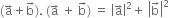 left parenthesis straight a with rightwards arrow on top plus straight b with rightwards arrow on top right parenthesis. space left parenthesis straight a with rightwards arrow on top space plus space straight b with rightwards arrow on top right parenthesis space equals space open vertical bar straight a with rightwards arrow on top close vertical bar squared plus space open vertical bar straight b with rightwards arrow on top close vertical bar squared