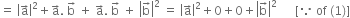 equals space open vertical bar straight a with rightwards arrow on top close vertical bar squared plus straight a with rightwards arrow on top. space straight b with rightwards arrow on top space plus space straight a with rightwards arrow on top. space straight b with rightwards arrow on top space plus space open vertical bar straight b with rightwards arrow on top close vertical bar squared space equals space open vertical bar straight a with rightwards arrow on top close vertical bar squared plus 0 plus 0 plus open vertical bar straight b with rightwards arrow on top close vertical bar squared space space space space space space left square bracket because space of space left parenthesis 1 right parenthesis right square bracket