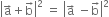 open vertical bar straight a with rightwards arrow on top plus straight b with rightwards arrow on top close vertical bar squared space equals space open vertical bar straight a with rightwards arrow on top space minus straight b with rightwards arrow on top close vertical bar squared