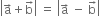 open vertical bar straight a with rightwards arrow on top plus straight b with rightwards arrow on top close vertical bar space equals space open vertical bar straight a with rightwards arrow on top space minus space straight b with rightwards arrow on top close vertical bar