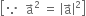 open square brackets because space space straight a with rightwards arrow on top squared space equals space open vertical bar straight a with rightwards arrow on top close vertical bar squared close square brackets