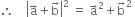 therefore space space space space open vertical bar straight a with rightwards arrow on top plus straight b with rightwards arrow on top close vertical bar squared space equals space straight a with rightwards arrow on top squared plus straight b with rightwards arrow on top squared space