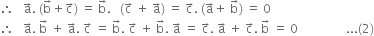 therefore space space space straight a with rightwards arrow on top. space left parenthesis straight b with rightwards arrow on top plus straight c with rightwards arrow on top right parenthesis space equals space straight b with rightwards arrow on top. space space space left parenthesis straight c with rightwards arrow on top space plus space straight a with rightwards arrow on top right parenthesis space equals space straight c with rightwards arrow on top. space left parenthesis straight a with rightwards arrow on top plus space straight b with rightwards arrow on top right parenthesis space equals space 0
therefore space space space straight a with rightwards arrow on top. space straight b with rightwards arrow on top space plus space straight a with rightwards arrow on top. space straight c with rightwards arrow on top space equals space straight b with rightwards arrow on top. space straight c with rightwards arrow on top space plus space straight b with rightwards arrow on top. space straight a with rightwards arrow on top space equals space straight c with rightwards arrow on top. space straight a with rightwards arrow on top space plus space straight c with rightwards arrow on top. space straight b with rightwards arrow on top space equals space 0 space space space space space space space space space space space space space space space space... left parenthesis 2 right parenthesis