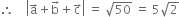 therefore space space space space open vertical bar straight a with rightwards arrow on top plus straight b with rightwards arrow on top plus straight c with rightwards arrow on top close vertical bar space equals space square root of 50 space equals space 5 square root of 2