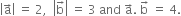 open vertical bar straight a with rightwards arrow on top close vertical bar space equals space 2 comma space space open vertical bar straight b with rightwards arrow on top close vertical bar space equals space 3 space and space straight a with rightwards arrow on top. space straight b with rightwards arrow on top space equals space 4.