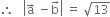 therefore space space space open vertical bar straight a with rightwards arrow on top space minus straight b with rightwards arrow on top close vertical bar space equals space square root of 13