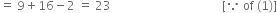 equals space 9 plus 16 minus 2 space equals space 23 space space space space space space space space space space space space space space space space space space space space space space space space space space space space space space space space space space space space space left square bracket because space of space left parenthesis 1 right parenthesis right square bracket