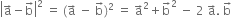 open vertical bar straight a with rightwards arrow on top minus straight b with rightwards arrow on top close vertical bar squared space equals space left parenthesis straight a with rightwards arrow on top space minus space straight b with rightwards arrow on top right parenthesis squared space equals space straight a with rightwards arrow on top squared plus straight b with rightwards arrow on top squared space minus space 2 space straight a with rightwards arrow on top. space straight b with rightwards arrow on top