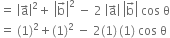 equals space open vertical bar straight a with rightwards arrow on top close vertical bar squared plus space open vertical bar straight b with rightwards arrow on top close vertical bar squared space minus space 2 space open vertical bar straight a with rightwards arrow on top close vertical bar space open vertical bar straight b with rightwards arrow on top close vertical bar space cos space straight theta
equals space left parenthesis 1 right parenthesis squared plus left parenthesis 1 right parenthesis squared space minus space 2 left parenthesis 1 right parenthesis thin space left parenthesis 1 right parenthesis space cos space straight theta