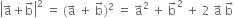 open vertical bar straight a with rightwards arrow on top plus straight b with rightwards arrow on top close vertical bar squared space equals space left parenthesis straight a with rightwards arrow on top space plus space straight b with rightwards arrow on top right parenthesis squared space equals space straight a with rightwards arrow on top squared space plus space straight b with rightwards arrow on top squared space plus space 2 space straight a with rightwards arrow on top space straight b with rightwards arrow on top