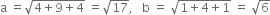 straight a space equals square root of 4 plus 9 plus 4 end root space equals square root of 17 comma space space space straight b space equals space square root of 1 plus 4 plus 1 end root space equals space square root of 6