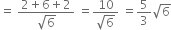 equals space fraction numerator 2 plus 6 plus 2 over denominator square root of 6 end fraction space equals fraction numerator 10 over denominator square root of 6 end fraction space equals 5 over 3 square root of 6