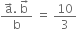 fraction numerator straight a with rightwards arrow on top. space straight b with rightwards arrow on top over denominator straight b end fraction space equals space 10 over 3