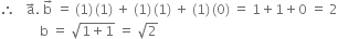 therefore space space space straight a with rightwards arrow on top. space straight b with rightwards arrow on top space equals space left parenthesis 1 right parenthesis thin space left parenthesis 1 right parenthesis space plus space left parenthesis 1 right parenthesis thin space left parenthesis 1 right parenthesis space plus space left parenthesis 1 right parenthesis thin space left parenthesis 0 right parenthesis space equals space 1 plus 1 plus 0 space equals space 2
space space space space space space space space space space space space straight b space equals space square root of 1 plus 1 end root space equals space square root of 2
