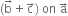 left parenthesis straight b with rightwards arrow on top plus straight c with rightwards arrow on top right parenthesis space on space straight a with rightwards arrow on top