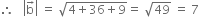 therefore space space space open vertical bar straight b with rightwards arrow on top close vertical bar space equals space square root of 4 plus 36 plus 9 end root equals space square root of 49 space equals space 7