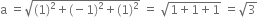 straight a space equals square root of left parenthesis 1 right parenthesis squared plus left parenthesis negative 1 right parenthesis squared plus left parenthesis 1 right parenthesis squared end root space equals space square root of 1 plus 1 plus 1 end root space equals square root of 3