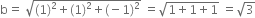 straight b equals space square root of left parenthesis 1 right parenthesis squared plus left parenthesis 1 right parenthesis squared plus left parenthesis negative 1 right parenthesis squared end root space equals square root of 1 plus 1 plus 1 end root space equals square root of 3