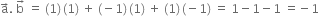 straight a with rightwards arrow on top. space straight b with rightwards arrow on top space equals space left parenthesis 1 right parenthesis thin space left parenthesis 1 right parenthesis space plus space left parenthesis negative 1 right parenthesis thin space left parenthesis 1 right parenthesis space plus space left parenthesis 1 right parenthesis thin space left parenthesis negative 1 right parenthesis space equals space 1 minus 1 minus 1 space equals negative 1