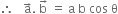 therefore space space space straight a with rightwards arrow on top. space straight b with rightwards arrow on top space equals space straight a space straight b space cos space straight theta