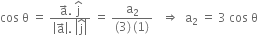 cos space straight theta space equals space fraction numerator straight a with rightwards arrow on top. space straight j with hat on top over denominator open vertical bar straight a with rightwards arrow on top close vertical bar. space open vertical bar straight j with hat on top close vertical bar end fraction space equals space fraction numerator straight a subscript 2 over denominator left parenthesis 3 right parenthesis thin space left parenthesis 1 right parenthesis end fraction space space space rightwards double arrow space space straight a subscript 2 space equals space 3 space cos space straight theta