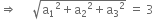 rightwards double arrow space space space space space square root of straight a subscript 1 squared plus straight a subscript 2 squared plus straight a subscript 3 squared end root space equals space 3