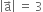 open vertical bar straight a with rightwards arrow on top close vertical bar space equals space 3