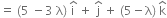 equals space left parenthesis 5 space minus 3 space straight lambda right parenthesis space straight i with hat on top space plus space straight j with hat on top space plus space left parenthesis 5 minus straight lambda right parenthesis space straight k with hat on top