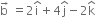 straight b with rightwards arrow on top space equals 2 straight i with hat on top plus 4 straight j with hat on top minus 2 straight k with hat on top