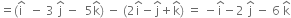 equals left parenthesis straight i with hat on top space space minus space 3 space straight j with hat on top space minus space space 5 straight k with hat on top right parenthesis space minus space left parenthesis 2 straight i with hat on top minus straight j with hat on top plus straight k with hat on top right parenthesis space equals space minus straight i with hat on top minus 2 space straight j with hat on top space minus space 6 space straight k with hat on top