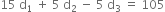 15 space straight d subscript 1 space plus space 5 space straight d subscript 2 space minus space 5 space straight d subscript 3 space equals space 105