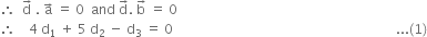 therefore space space straight d with rightwards arrow on top space. space straight a with rightwards arrow on top space equals space 0 space space and space straight d with rightwards arrow on top. space straight b with rightwards arrow on top space equals space 0
therefore space space space space 4 space straight d subscript 1 space plus space 5 space straight d subscript 2 space minus space straight d subscript 3 space equals space 0 space space space space space space space space space space space space space space space space space space space space space space space space space space space space space space space space space space space space space space space space space space space space space space space space space space space space space space space space space space space space space space space space space space space... left parenthesis 1 right parenthesis
