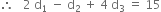 therefore space space space 2 space straight d subscript 1 space minus space straight d subscript 2 space plus space 4 space straight d subscript 3 space equals space 15