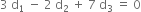 3 space straight d subscript 1 space minus space 2 space straight d subscript 2 space plus space 7 space straight d subscript 3 space equals space 0