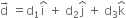 straight d with rightwards arrow on top space equals straight d subscript 1 straight i with hat on top space plus space straight d subscript 2 straight j with hat on top space plus space straight d subscript 3 straight k with hat on top