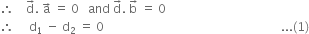 therefore space space space space straight d with rightwards arrow on top. space straight a with rightwards arrow on top space equals space 0 space space space and space straight d with rightwards arrow on top. space straight b with rightwards arrow on top space equals space 0
therefore space space space space space straight d subscript 1 space minus space straight d subscript 2 space equals space 0 space space space space space space space space space space space space space space space space space space space space space space space space space space space space space space space space space space space space space space space space space space space space space space space space space space space space space space space space space space space... left parenthesis 1 right parenthesis