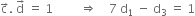 straight c with rightwards arrow on top. space straight d with rightwards arrow on top space equals space 1 space space space space space space space space space rightwards double arrow space space space space 7 space straight d subscript 1 space minus space straight d subscript 3 space equals space 1