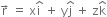 straight r with rightwards arrow on top space equals space straight x straight i with hat on top space plus space straight y straight j with hat on top space plus space straight z straight k with hat on top