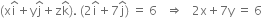 left parenthesis straight x straight i with hat on top plus straight y straight j with hat on top plus straight z straight k with hat on top right parenthesis. space left parenthesis 2 straight i with hat on top plus 7 straight j with hat on top right parenthesis space equals space 6 space space space rightwards double arrow space space space 2 straight x plus 7 straight y space equals space 6