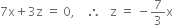 7 straight x plus 3 straight z space equals space 0 comma space space space space therefore space space space straight z space equals space minus 7 over 3 straight x