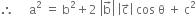 therefore space space space space space straight a squared space equals space straight b squared plus 2 space open vertical bar straight b with rightwards arrow on top close vertical bar space open vertical bar straight c with rightwards arrow on top close vertical bar space cos space straight theta space plus space straight c squared